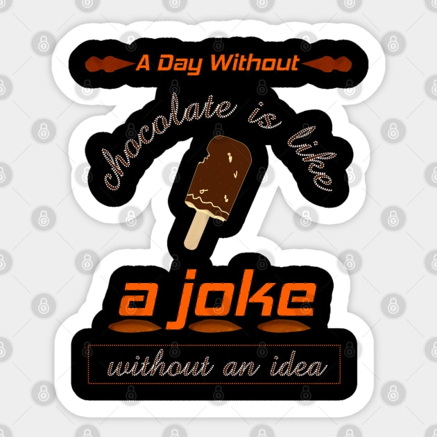 A day without chocolate is like just kidding i have no idea Sticker by mohamedenweden